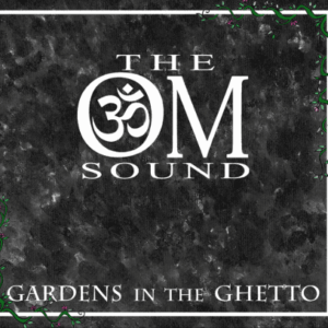 The OM Sound - Gardens in the Ghetto CD (CI)